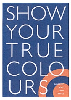 SHOW YOUR TRUE COLOURS