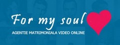 FOR MY SOUL AGENTIE MATRIMONIALA VIDEO ONLINE