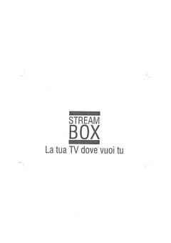 STREAM BOX La tua TV dove vuoi tu