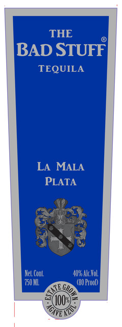 THE BAD STUFF TEQUILA LA MALA PLATA Net. Cont. 40% Alc. Vol 750 Ml. (80 Proof) ESTATE GROWN 100% AGAVE AZUL