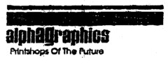 ALPHAGRAPHICS PRINTSHOPS OF THE FUTURE