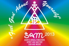 "FEEL GOD ABOUT YOURSELF" SAM 2013 SAINTS ANGELS MASTERS SPIRIT AND MATTER SUN AND MOON