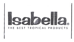 Isabella THE BEST TROPICAL PRODUCTS