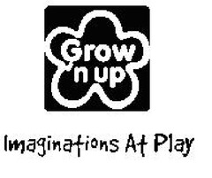 GROW'N UP IMAGINATIONS AT PLAY