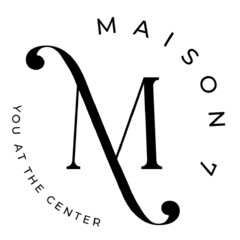 M MAISON 7 YOU AT THE CENTER