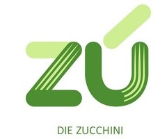 ZU DIE ZUCCHINI