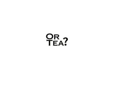 OR TEA?