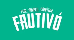 FRUTIVO PUR. SIMPLU. SĂNĂTOS.