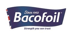 Bacofoil   Since 1962   Strength you can trust