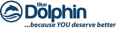 Blue Dolphin ... because YOU deserve better