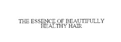 THE ESSENCE OF BEAUTIFULLY HEALTHY HAIR