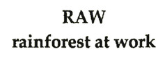 RAW rainforest at work