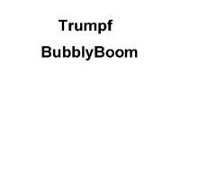 Trumpf
BubblyBoom