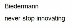 Biedermann 
never stop innovating