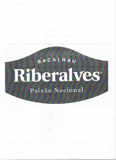 BACALHAU RIBERALVES PAIXÃO NACIONAL