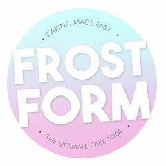 CAKING MADE EASY FROST FORM THE ULTIMATE CAKE TOOL