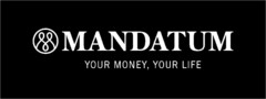 MANDATUM YOUR MONEY, YOUR LIFE