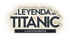 LA LEYENDA DEL TITANIC LA EXPOSICIÓN INMERSIVA