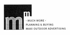m m · MUCH MORE · PLANNING & BUYING MAXI OUTDOOR ADVERTISING
