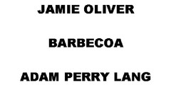 JAMIE OLIVER BARBECOA ADAM PERRY LANG