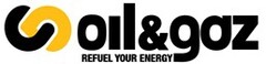 OIL & GAZ REFUEL YOUR ENERGY