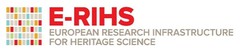 E-RIHS EUROPEAN RESEARCH INFRASTRUCTURE FOR HERITAGE SCIENCE
