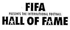 FIFA PRESENTS THE INTERNATIONAL FOOTBALL HALL OF FAME