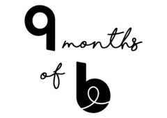 9 months of b