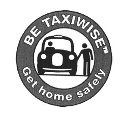 BE TAXIWISE Get home safely