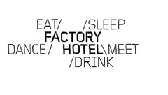 eat sleep factory hotel dance hotel meet drink