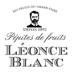 LES FRUITS DU SAVOIR-FAIRE DEPUIS 1892 Pépites de fruits LÉONCE BLANC