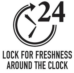 24 LOCK FOR FRESHNESS AROUND THE CLOCK