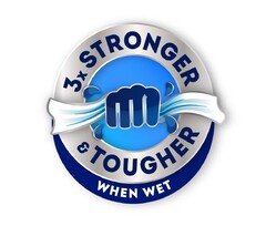 3x STRONGER m TOUGHER WHEN WET