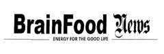 BrainFood News ENERGY FOR THE GOOD LIFE