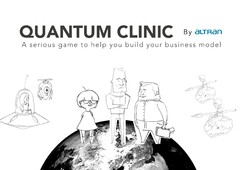 QUANTUM CLINIC By ALTRAN A serious game to help you build your business model