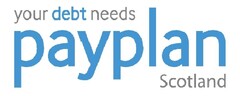 YOUR DEBT NEEDS PAYPLAN SCOTLAND