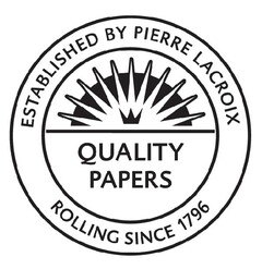 ESTABLISHED BY PIERRE LACROIX QUALITY PAPERS ROLLING SINCE 1796