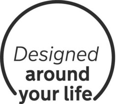 Designed around your life