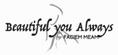 BEAUTIFUL YOU ALWAYS BY FACIEM MEAM