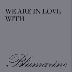 WE ARE IN LOVE WITH BLUMARINE