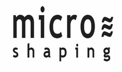 micro shaping