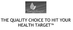 TARGETAGE THE QUALITY CHOICE TO HIT YOUR HEALTH TARGET