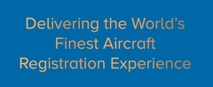 DELIVERING THE WORLD'S FINEST AIRCRAFT REGISTRATION EXPERIENCE