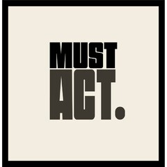 MUST ACT .