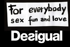 For everybody sex fun and love DESIGUAL
