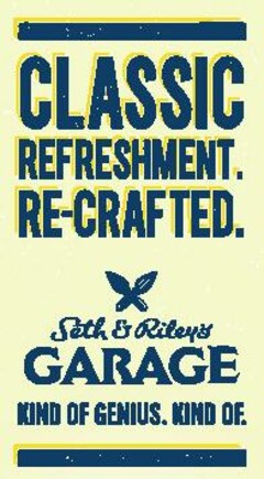 Classic refreshment. Re-crafted. Seth & Riley's Garage. Kind of genius. Kind of.