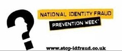 ? NATIONAL IDENTITY FRAUD PREVENTION WEEK www.stop-idfraud.co.uk