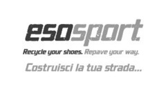 ESOSPORT RECYCLE YOUR SHOES. REPAVE YOUR WAY. COSTRUISCI LA TUA STRADA...