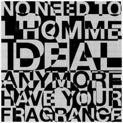 NO NEED TO BE L'HOMME IDEAL ANYMORE YOU HAVE YOUR FRAGRANCE