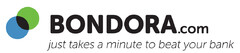 BONDORA.COM just takes a minute to beat your bank